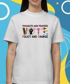 Thoughts And Prayers Vote Policy And Change Equality Rights T-Shirt