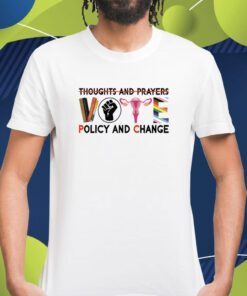 Thoughts And Prayers Vote Policy And Change Equality Rights T-Shirt