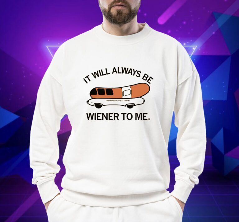 Who's Frank It will always be wiener to me TShirt