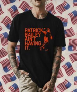 PATRICK BAILEY AIN'T HAVING IT SHIRTS