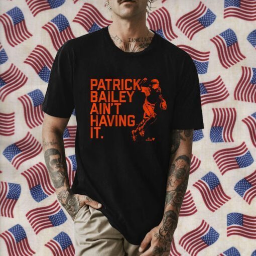 PATRICK BAILEY AIN'T HAVING IT SHIRTS