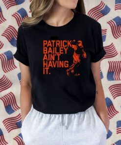 PATRICK BAILEY AIN'T HAVING IT SHIRTS