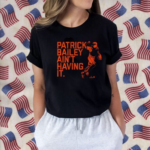 PATRICK BAILEY AIN'T HAVING IT SHIRTS