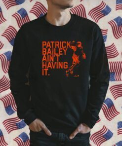 PATRICK BAILEY AIN'T HAVING IT SHIRTS