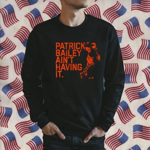 PATRICK BAILEY AIN'T HAVING IT SHIRTS