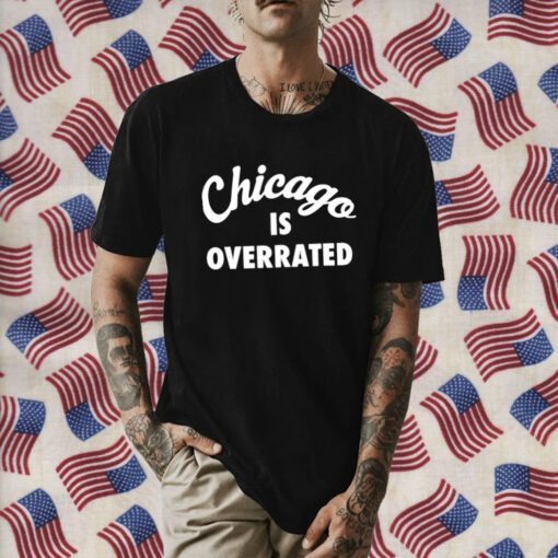 Chicago Is Overrated Gift Shirt