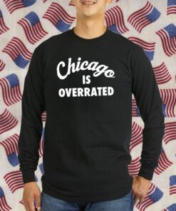 Chicago Is Overrated Gift Shirt