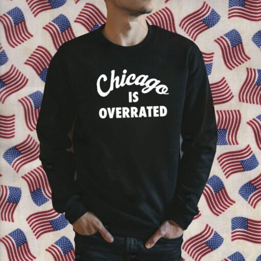 Chicago Is Overrated Gift Shirt