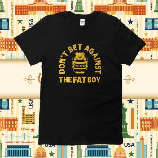 Don't Bet Against the Fat Boy 2023 TShirt