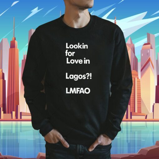 Alhaji Beardless Smallie Looking For Love In Lagos Lmfao Shirts