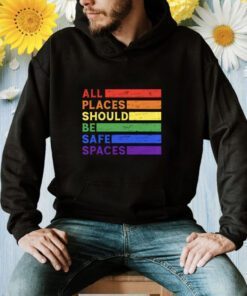 All Places Should Be Safe Spaces Gay Pride Ally LGBTQ Month T-Shirt