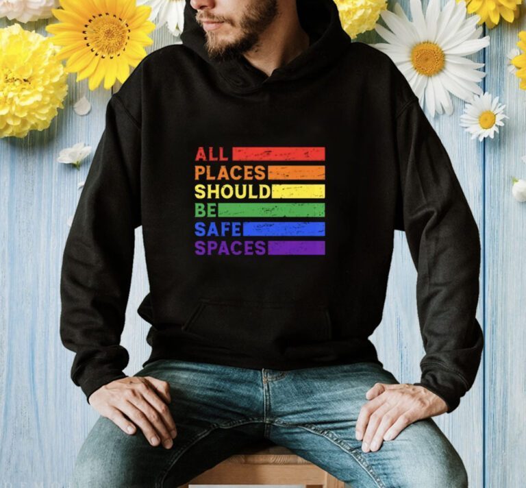 All Places Should Be Safe Spaces Gay Pride Ally LGBTQ Month T-Shirt