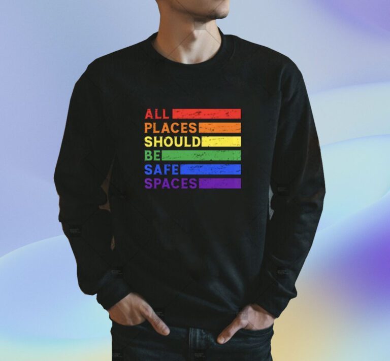 All Places Should Be Safe Spaces Gay Pride Ally LGBTQ Month T-Shirt