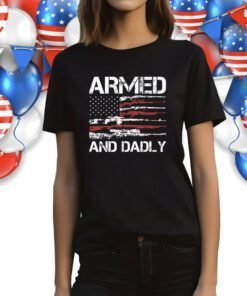 Armed And Dadly Deadly Fathers Day 2023 TShirt