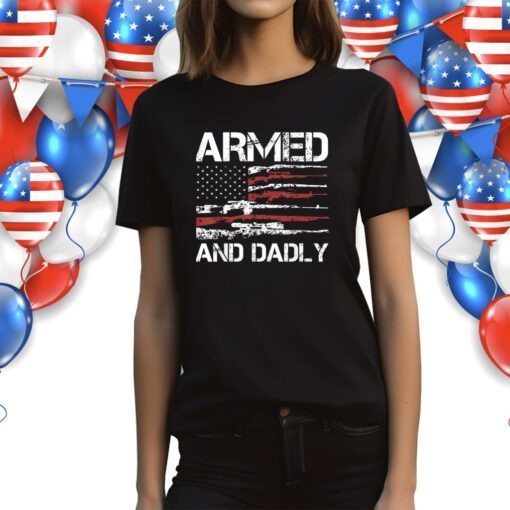 Armed And Dadly Deadly Fathers Day 2023 TShirt