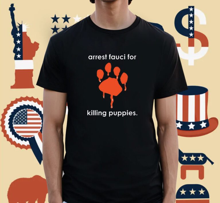 Arrest Fauci For Killing Puppies Tee Shirt