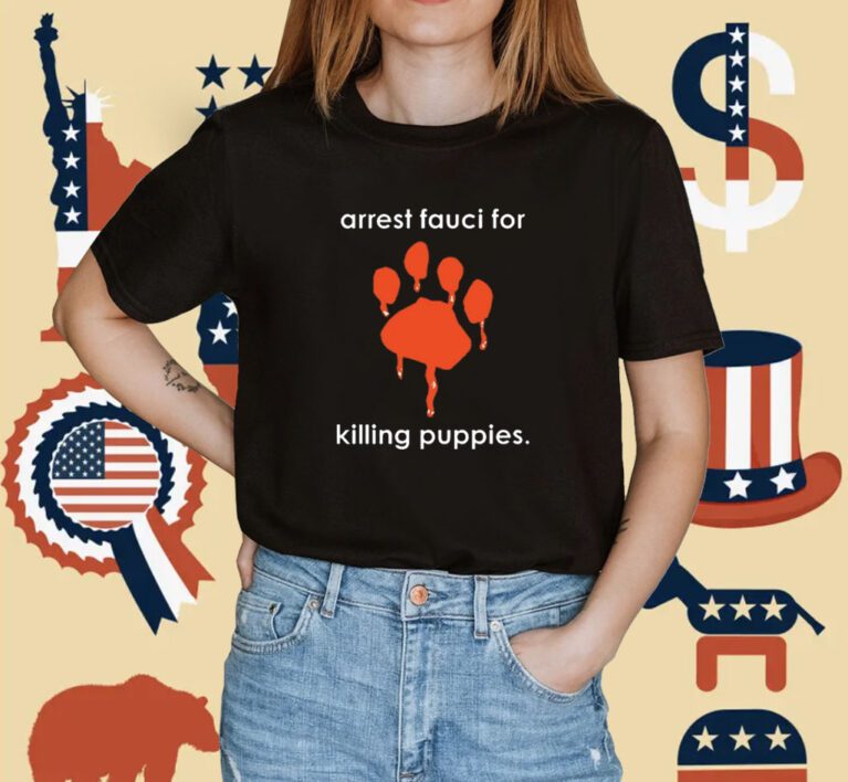 Arrest Fauci For Killing Puppies Tee Shirt