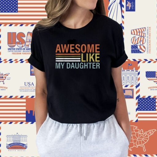 Funny Awesome Like My Daughter Dad Fathers Shirts