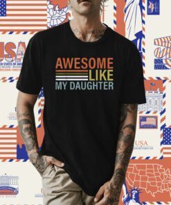 Funny Awesome Like My Daughter Dad Fathers Shirts