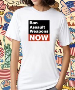 Ban Assault Weapons Now Shirts