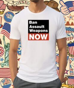 Ban Assault Weapons Now Shirts