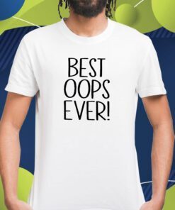 Best Oops Ever Shirts