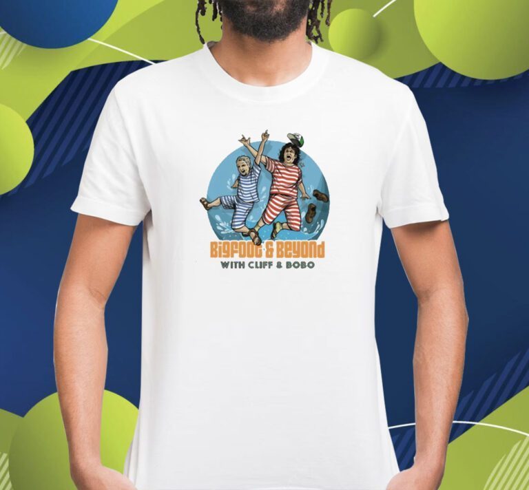 Bigfoot And Beyond With Cliff And Bobo TShirt