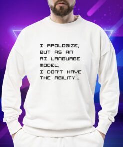 Brian Roemmele I Apologize But As An Ai Language Model I Don't Have The Ability T-Shirt