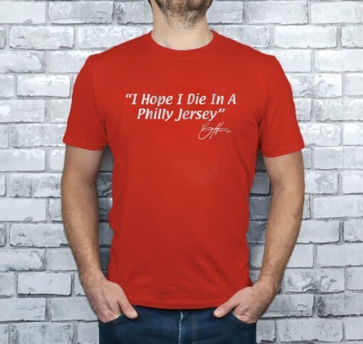 Bryce Harper I Hope I Die in a Philly Jersey Tee Shirt