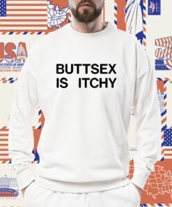 Buttsex Is Itchy TShirt