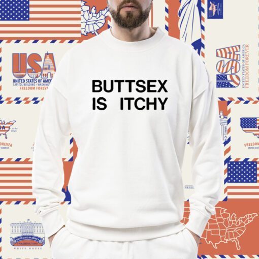 Buttsex Is Itchy TShirt