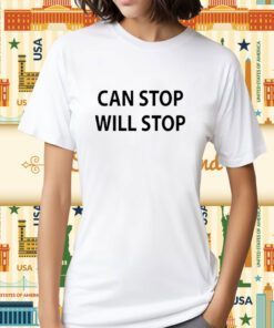 Can Stop Will Stop Shirts