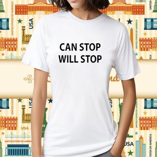 Can Stop Will Stop Shirts