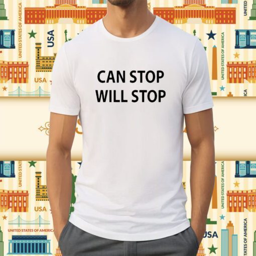 Can Stop Will Stop Shirts