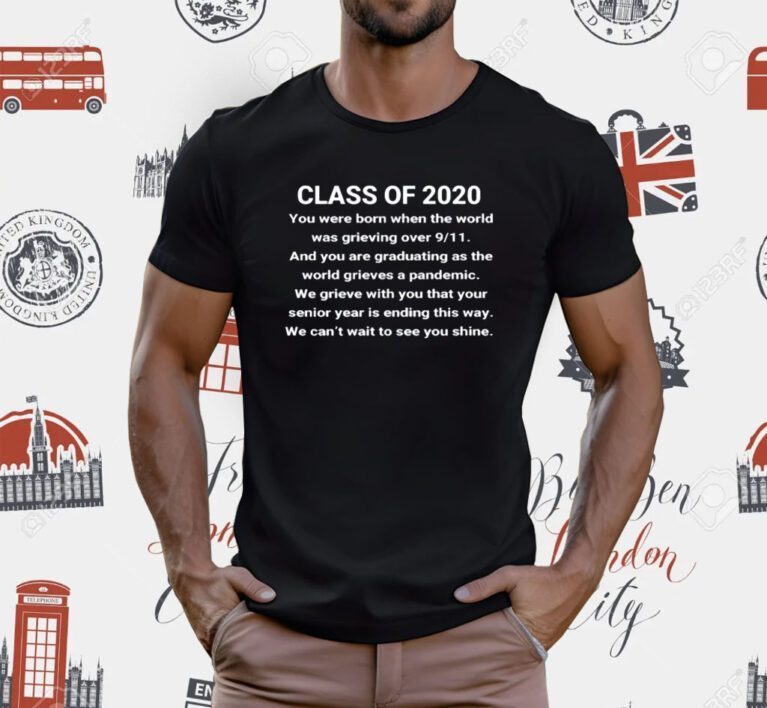 Class Of 2020 You Were Born When The World Was Grieving Over 9 11 T-Shirt