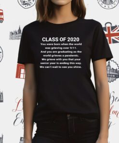 Class Of 2020 You Were Born When The World Was Grieving Over 9 11 T-Shirt