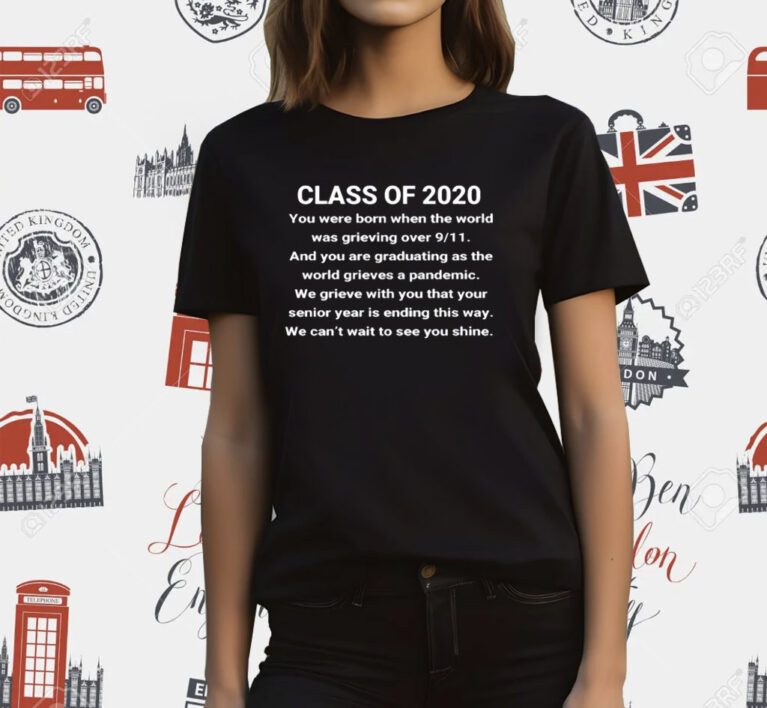 Class Of 2020 You Were Born When The World Was Grieving Over 9 11 T-Shirt