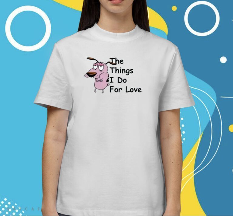 Cowardly Dog The Things I Do For Love T-Shirt