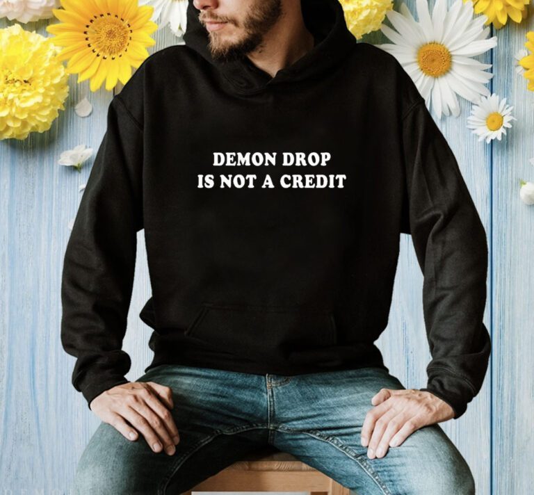 Demon Drop Is Not A Credit T-Shirt