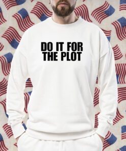 Do It For The Plot TShirt