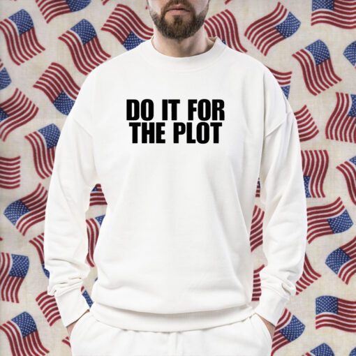 Do It For The Plot TShirt