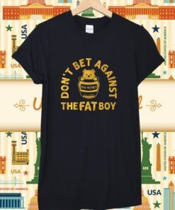 Don't Bet Against the Fat Boy 2023 TShirt