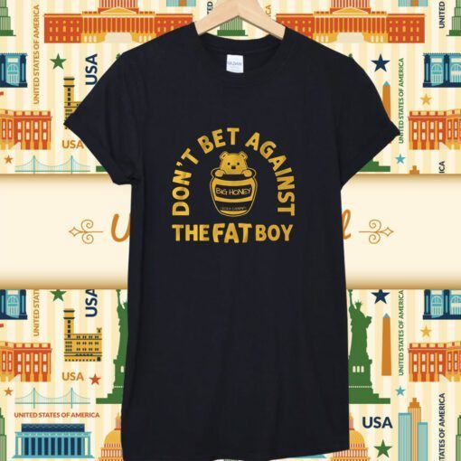 Don't Bet Against the Fat Boy 2023 TShirt