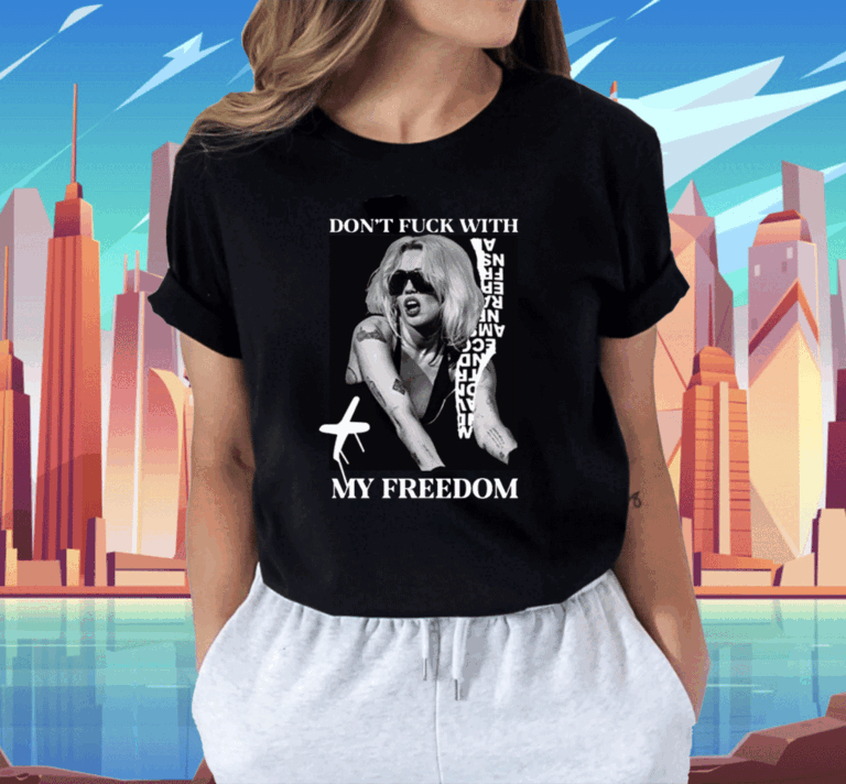 Don't Fuck With My Freedom Miley Cyrus Shirts