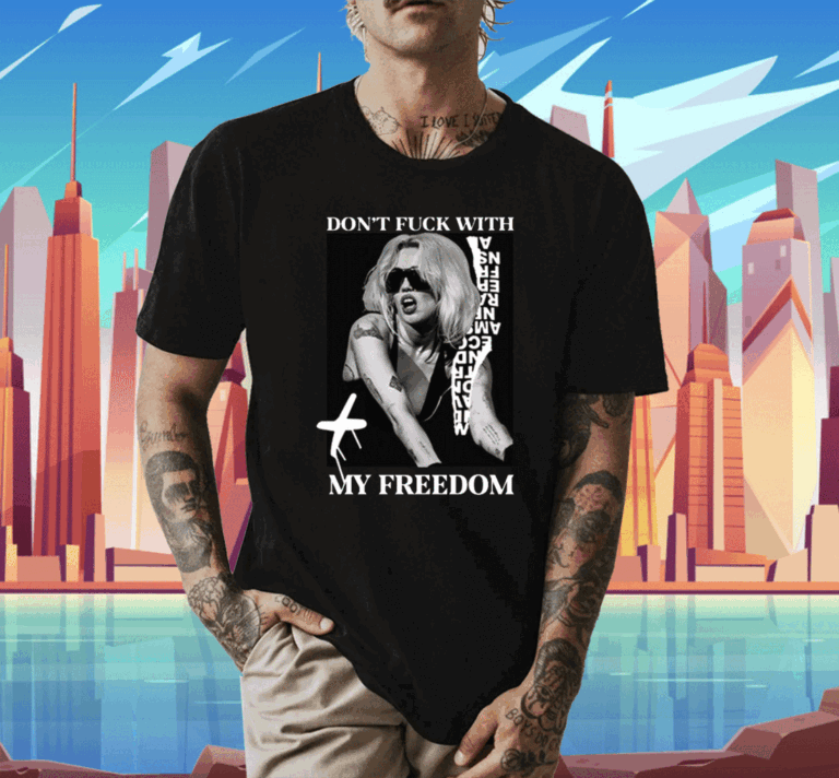 Don't Fuck With My Freedom Miley Cyrus Shirts