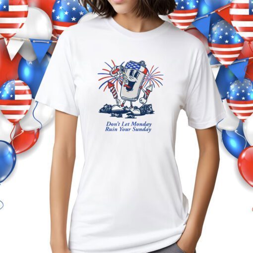 Don't Let Monday Ruin Your Sunday USA Shirts