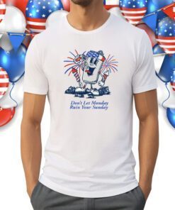 Don't Let Monday Ruin Your Sunday USA Shirts