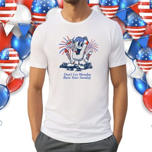 Don't Let Monday Ruin Your Sunday USA Shirts