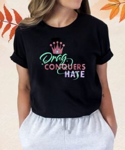 Drag Conquers Hate Lgbt TShirt