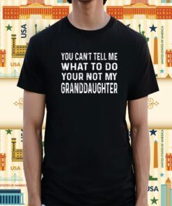 Father's day you can't tell me what to do Grandfather T-Shirt